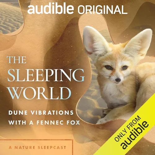 The Sleeping World: Dune Vibrations with a Fennec Fox By Mumble Media, Audible Sleep